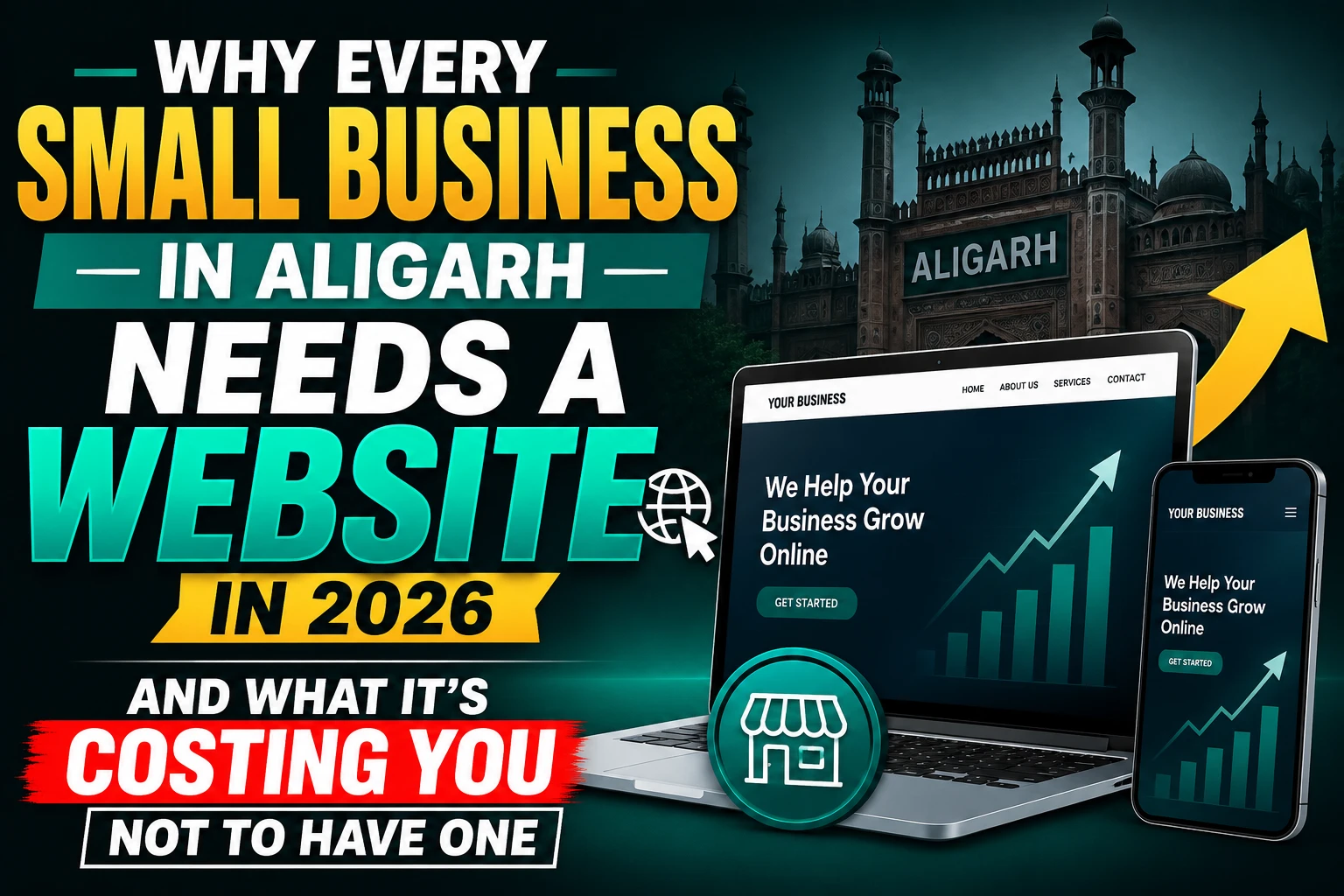 Why Every Small Business in Aligarh Needs a Website in 2026 (And What It's Costing You Not to Have One)
