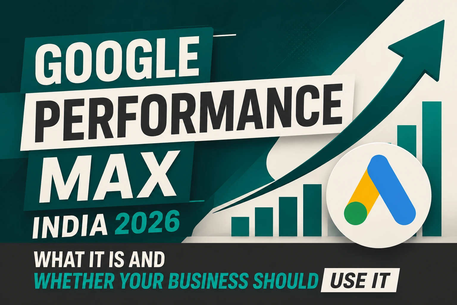Google Performance Max India 2026: What It Is and Whether Your Business Should Use It