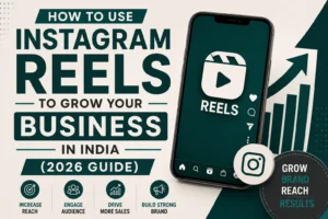 How to Use Instagram Reels to Grow Your Business in India (2026 Guide)