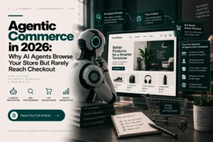 Agentic Commerce in 2026: Why AI Agents Browse Your Store But Rarely Reach Checkout