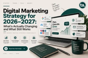 Digital Marketing Strategy for 2026–2027: What's Actually Changing and What Still Works
