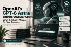 OpenAI's GPT-6 Astra and the "AGI Era" Claim: What It Actually Means for Your Business