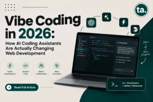 Vibe Coding in 2026: How AI Coding Assistants Are Actually Changing Web Development